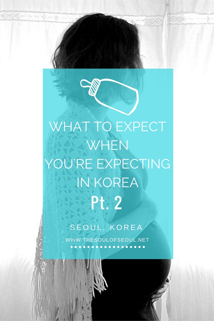 What to Expect When You're Expecting in Korea, Pt. 2