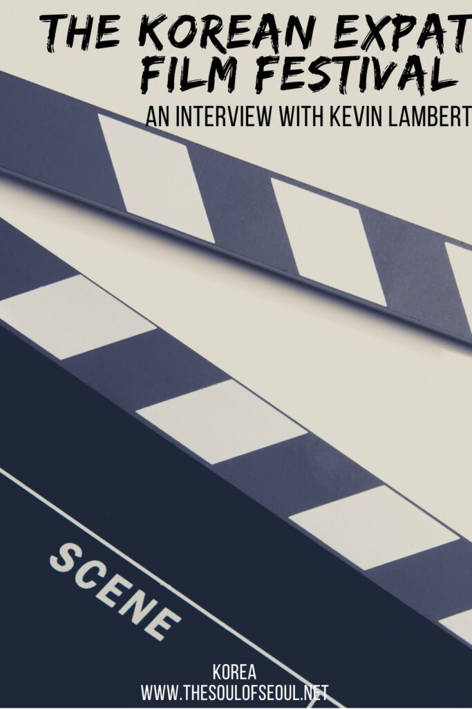 The Korea Expat Film Festival An Interview with Kevin Lambert: The Korea Expat Film Festival is happening in Seoul, Korea. Learn about what you can do, see, and learn with the creators.