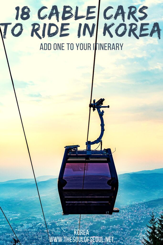 18 Cable Cars You Can Find In Korea: There are so many cable cars in Korea to find. Choose one of best cable cars in Korea and add it to your next itinerary and see more!